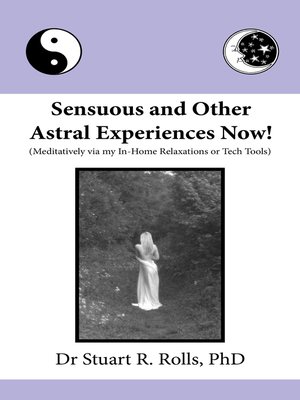 cover image of Sensuous and Other Astral Experiences Now! (Meditatively via my In-Home Relaxations or Tech Tools)